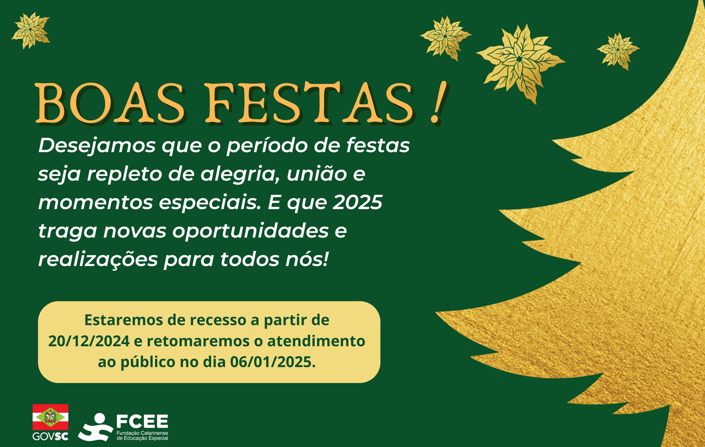  Imagem com texto: Desejamos que o período de festas seja repleto de alegria, união e momentos especiais ao lado de quem realmente faz a diferença. Que 2025 chegue trazendo novas oportunidades e realizações para todos nós!  Aproveitamos para informar que estaremos de recesso a partir de 20/12/2024 e retomaremos o atendimento ao público no dia 06/01/2025. 